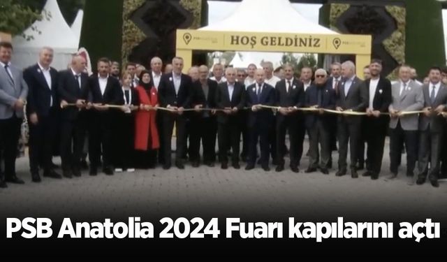 PSB Anatolia 2024 Fuarı kapılarını açtı