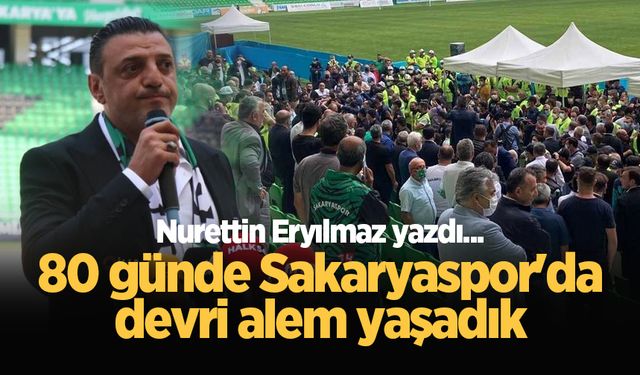 80 günde Sakaryaspor'da devri alem yaşadık