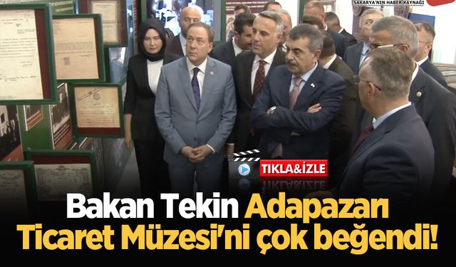 Bakan Tekin Adapazarı Ticaret Müzesi'ni çok beğendi!