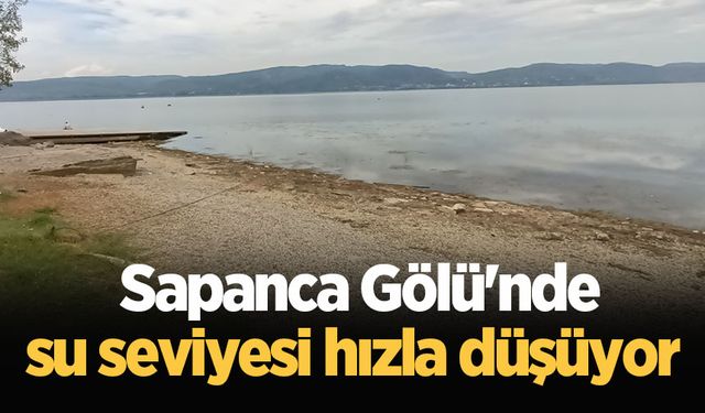 Sapanca Gölü'nde su seviyesi hızla düşüyor