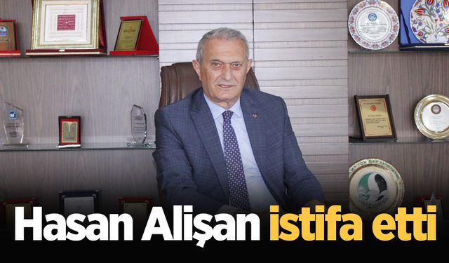 Hasan Alişan istifa etti