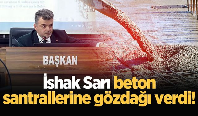 İshak Sarı beton santrallerine gözdağı verdi!