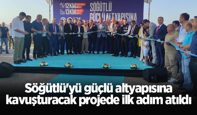 Söğütlü'yü güçlü altyapısına kavuşturacak projede ilk adım atıldı