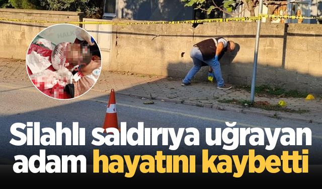 Hendek'te silahlı saldırıya uğrayan adam hayatını kaybetti