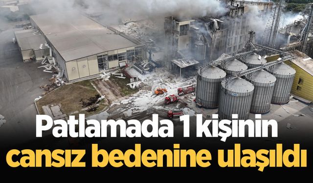 Patlamada 1 kişinin cansız bedenine ulaşıldı