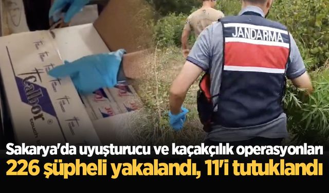 Sakarya'da uyuşturucu ve kaçakçılık operasyonları: 226 şüpheli yakalandı, 11'i tutuklandı