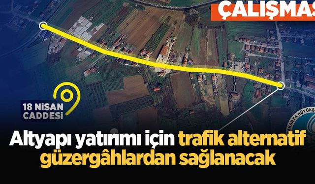 Altyapı yatırımı için trafik alternatif güzergâhlardan sağlanacak