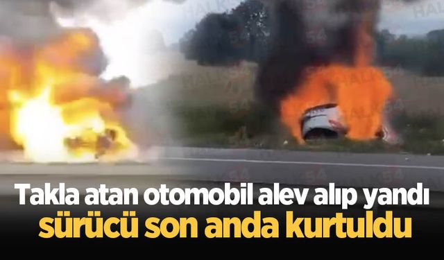 Takla atan otomobil alev alıp yandı  sürücü son anda kurtuldu