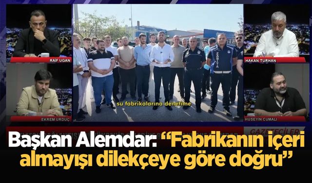 Başkan Alemdar: “Fabrikanın içeri almayışı dilekçeye göre doğru”