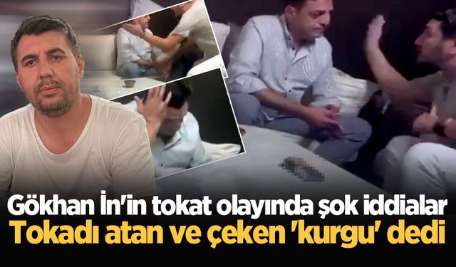 Gökhan İn'in tokat olayında şok iddialar: Tokadı atan ve çeken 'kurgu' dedi