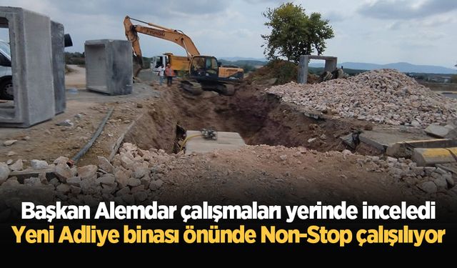 Başkan Alemdar çalışmaları yerinde inceledi: Yeni Adliye binası önünde Non-Stop çalışılıyor