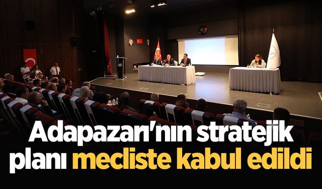 Adapazarı'nın stratejik planı mecliste kabul edildi