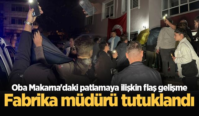 Hendek'teki fabrika patlamasında flaş gelişme: Müdür tutuklandı