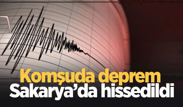 Düzce'de deprem; Sakarya'da da hissedildi