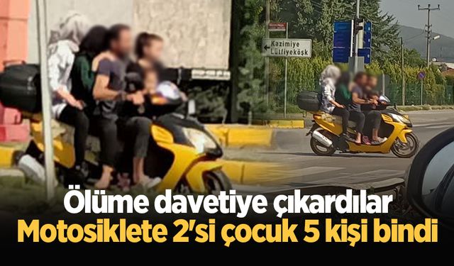 Ölüme davetiye çıkardılar: Motosiklete 2'si çocuk 5 kişi bindi