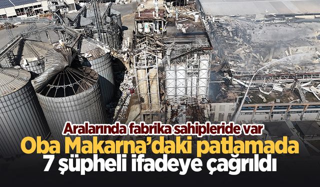 Oba Makarna Fabrikası'ndaki patlamada yeni gelişme