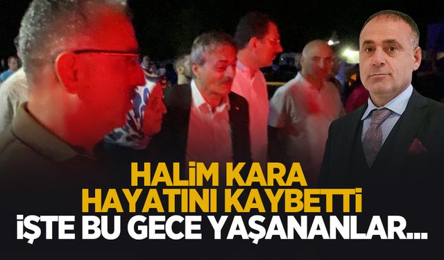 Halim Kara hayatını kaybetti: İşte bu akşam yaşananlar