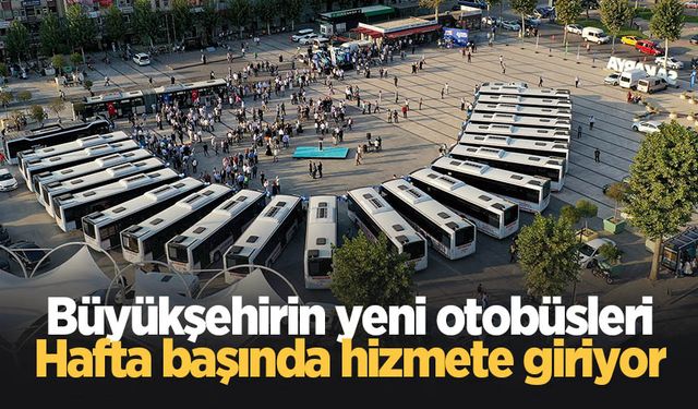 Büyükşehirin yeni otobüsleri hizmete giriyor