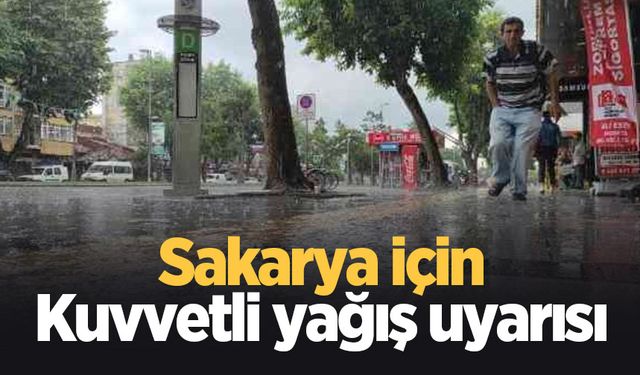 Sakaryalılar dikkat;  Kuvvetli yağış uyarısı yapıldı