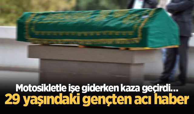 Motosikletle işe giderken kaza geçirdi… 29 yaşındaki gençten acı haber