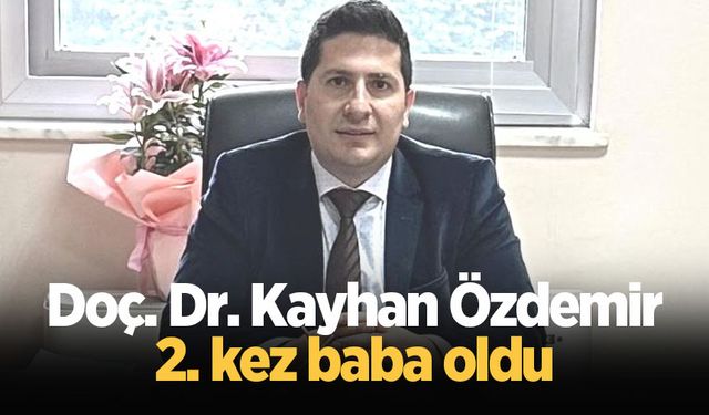 Doç. Dr. Kayhan Özdemir 2. kez baba oldu