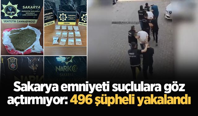 Sakarya emniyeti suçlulara göz açtırmıyor: 496 şüpheli yakalandı