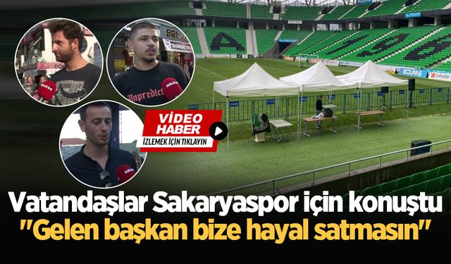 Vatandaşlar Sakaryaspor için konuştu: "Gelen başkan bize hayal satmasın"