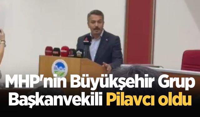 MHP'nin Büyükşehir Grup Başkanvekili Pilavcı oldu