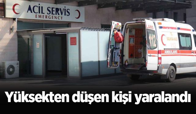 Yüksekten düşen kişi yaralandı