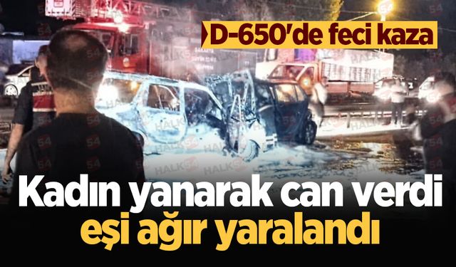 D-650'de feci kaza: Kadın yanarak can verdi, eşi ağır yaralandı