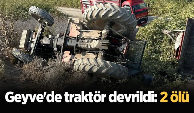 Geyve'de traktör devrildi: 2 ölü