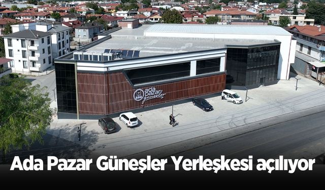 Ada Pazar Güneşler Yerleşkesi açılıyor