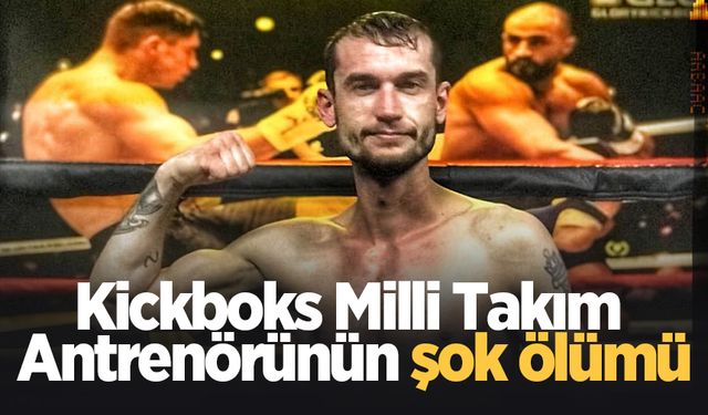 Kickboks Milli Takım Antrenörü hayatını kaybetti