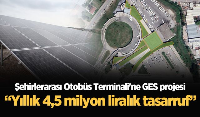 Şehirlerarası Otobüs Terminali'ne GES projesi: “Yıllık 4,5 milyon liralık tasarruf”