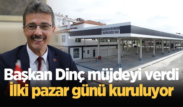 Başkan Dinç müjdeyi verdi: İlki pazar günü kuruluyor