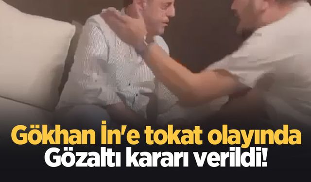 Gökhan İn'e tokat olayında gözaltı kararı