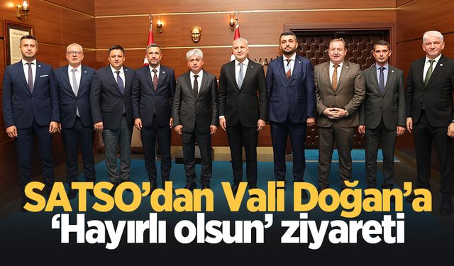 SATSO'dan Vali Rahmi Doğan'a hayırlı olsun ziyareti