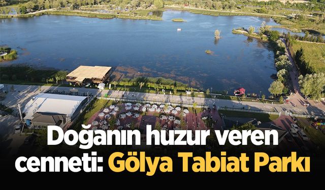 Doğanın huzur veren cenneti: Gölya Tabiat Parkı