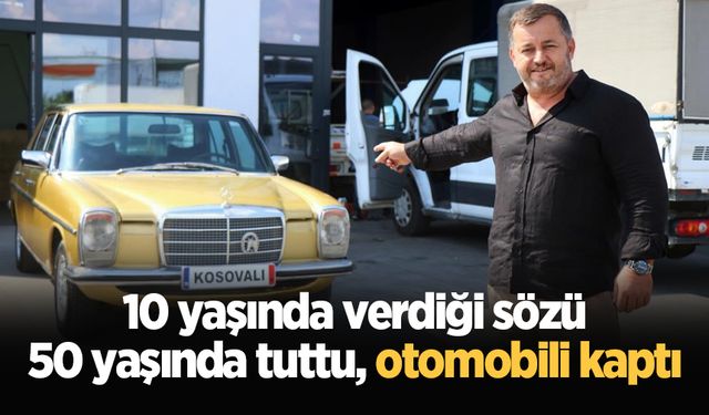 10 yaşında verdiği sözü 50 yaşında tuttu, otomobili kaptı