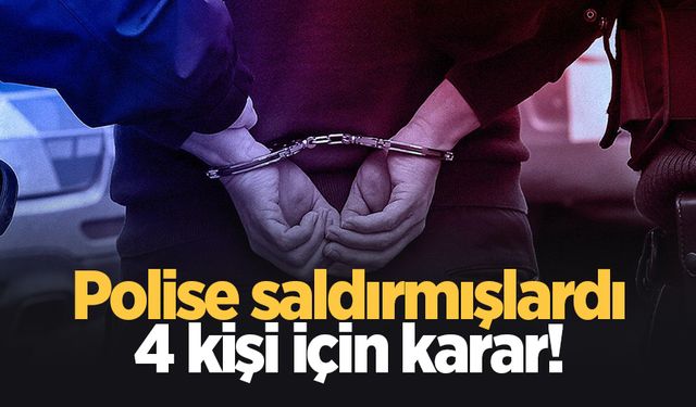 Polise saldıran 4 kişi için karar