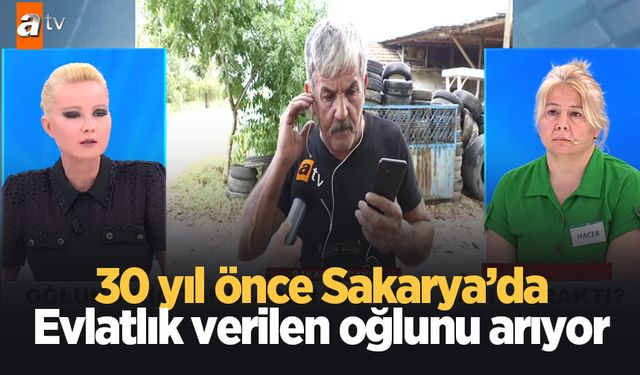 30 yıl önce evlatlık verilen oğlunu arıyor