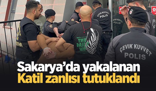 Sakarya'da yakalanmıştı, katil zanlısı tutuklandı