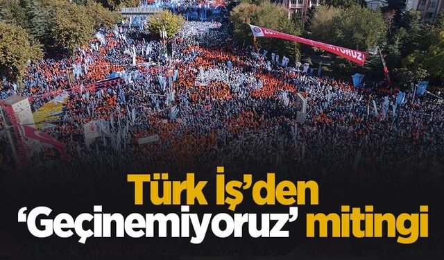 Yüzbini aşkın işçiden 'geçinemiyoruz' mitingi