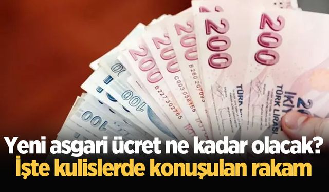 Yeni asgari ücret ne kadar olacak? İşte kulislerde konuşulan rakam