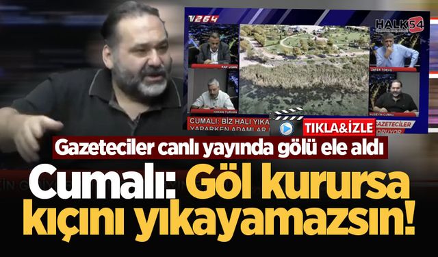 Cumalı: Göl kurursa kıçını yıkayamazsın! Gazeteciler canlı yayında gölü ele aldı