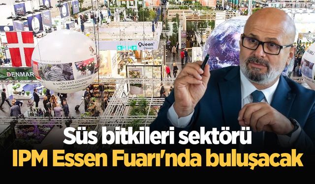 Süs bitkileri sektörü IPM Essen Fuarı'nda buluşacak