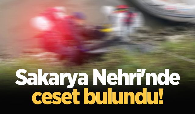 Sakarya Nehri'nde ceset bulundu!