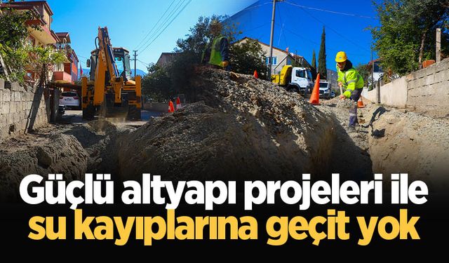 Güçlü altyapı projeleri ile su kayıplarına geçit yok