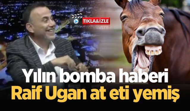 Yılın bomba haberi: Raif Ugan at eti yemiş