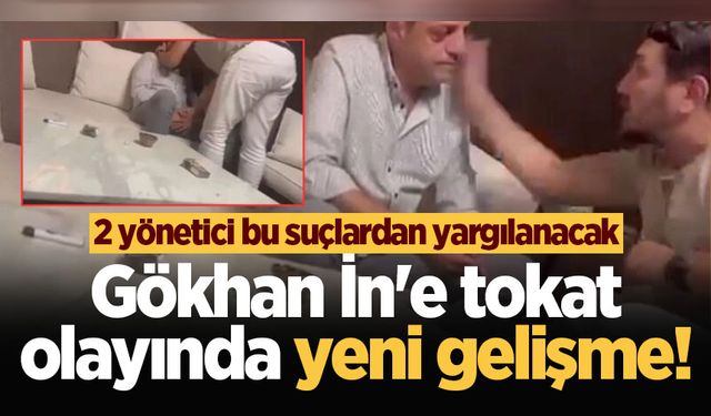 Gökhan İn'e tokat olayında yeni gelişme! 2 yönetici bu suçlardan yargılanacak